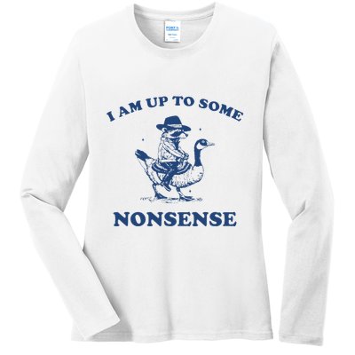 I Am Up To Some Nonsense Funny Goose Raccoon Sarcasm Saying Ladies Long Sleeve Shirt