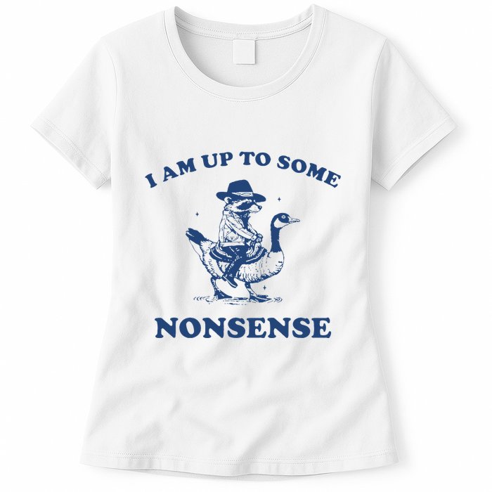 I Am Up To Some Nonsense Funny Goose Raccoon Sarcasm Saying Womens T-Shirt