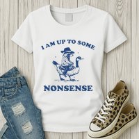 I Am Up To Some Nonsense Funny Goose Raccoon Sarcasm Saying Womens T-Shirt