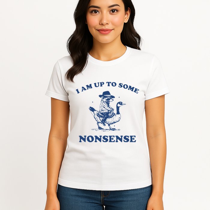 I Am Up To Some Nonsense Funny Goose Raccoon Sarcasm Saying Womens T-Shirt