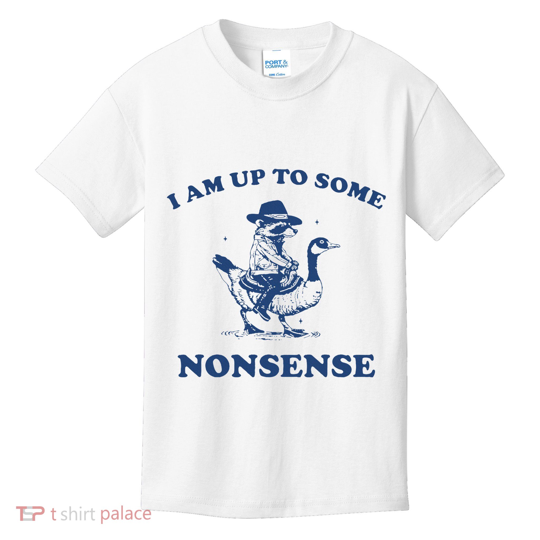I Am Up To Some Nonsense Funny Goose Raccoon Sarcasm Saying Kids T-Shirt