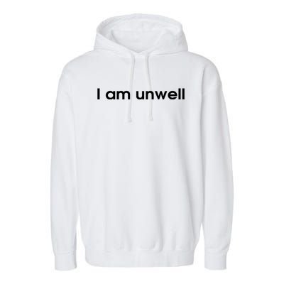 I Am Unwell Garment-Dyed Fleece Hoodie