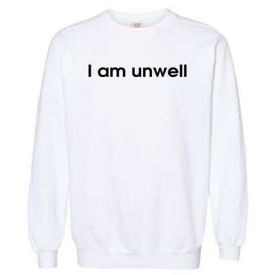 I Am Unwell Garment-Dyed Sweatshirt