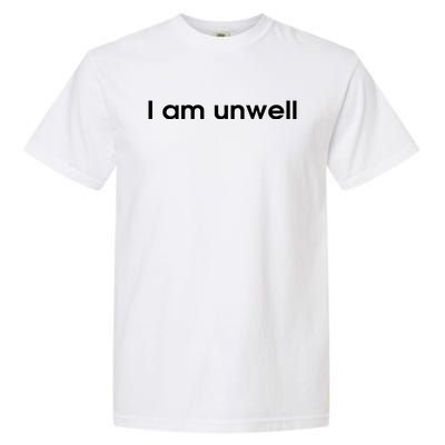 I Am Unwell Garment-Dyed Heavyweight T-Shirt