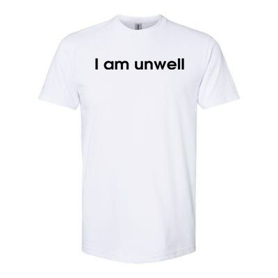 I Am Unwell Softstyle CVC T-Shirt