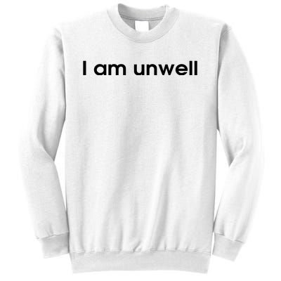 I Am Unwell Sweatshirt