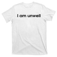 I Am Unwell T-Shirt