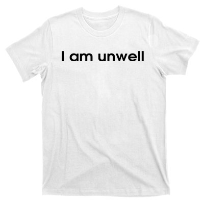 I Am Unwell T-Shirt