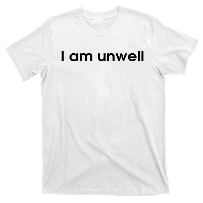 I Am Unwell T-Shirt