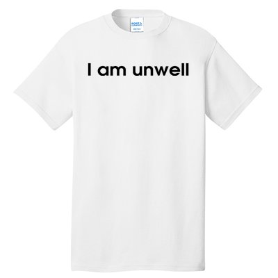 I Am Unwell Tall T-Shirt