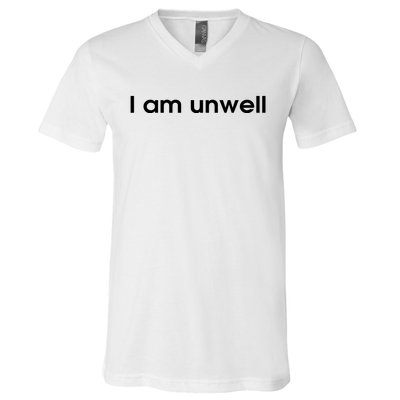 I Am Unwell V-Neck T-Shirt