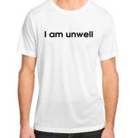 I Am Unwell Adult ChromaSoft Performance T-Shirt