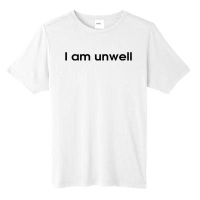 I Am Unwell Tall Fusion ChromaSoft Performance T-Shirt