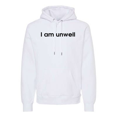 I Am Unwell Premium Hoodie