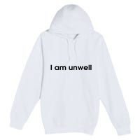 I Am Unwell Premium Pullover Hoodie