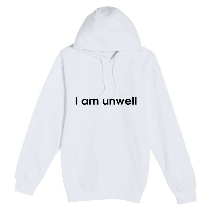 I Am Unwell Premium Pullover Hoodie