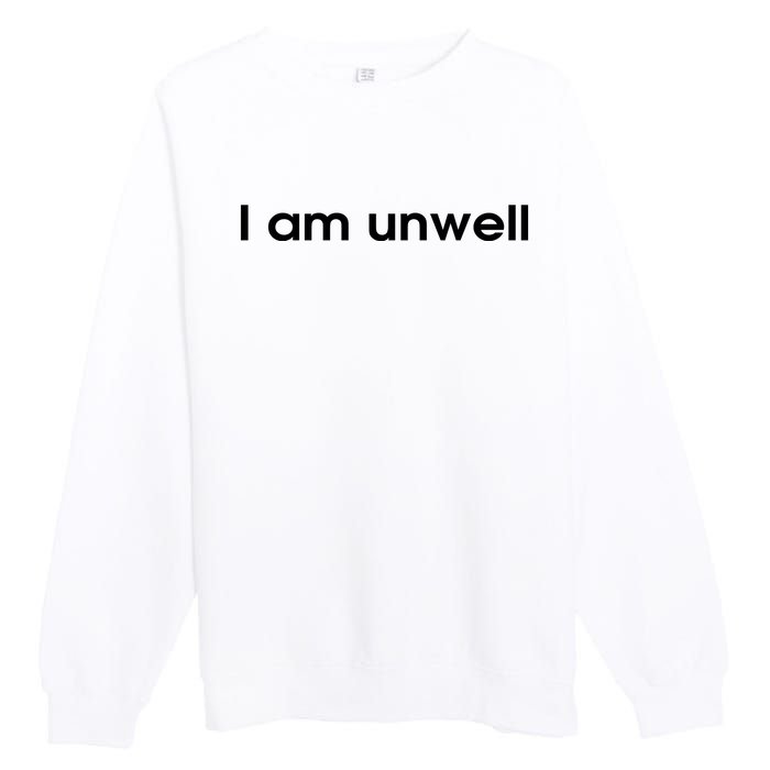 I Am Unwell Premium Crewneck Sweatshirt