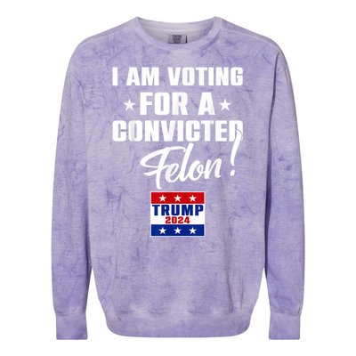 I Am Voting For A Convicted Felon Trump 2024 Colorblast Crewneck Sweatshirt