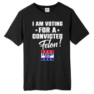 I Am Voting For A Convicted Felon Trump 2024 Tall Fusion ChromaSoft Performance T-Shirt