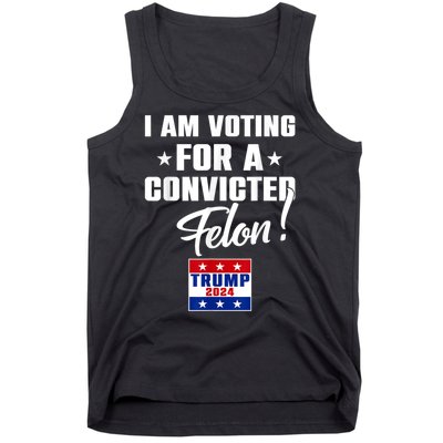 I Am Voting For A Convicted Felon Trump 2024 Tank Top