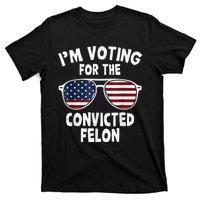 I Am Voting For A Convicted Felon Trump 2024 T-Shirt