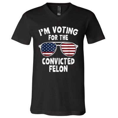 I Am Voting For A Convicted Felon Trump 2024 V-Neck T-Shirt