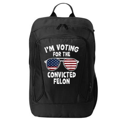 I Am Voting For A Convicted Felon Trump 2024 City Backpack