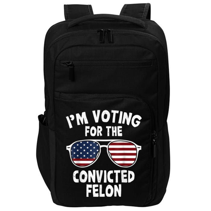 I Am Voting For A Convicted Felon Trump 2024 Impact Tech Backpack