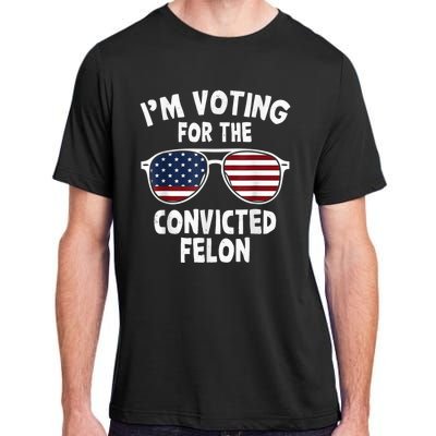 I Am Voting For A Convicted Felon Trump 2024 Adult ChromaSoft Performance T-Shirt