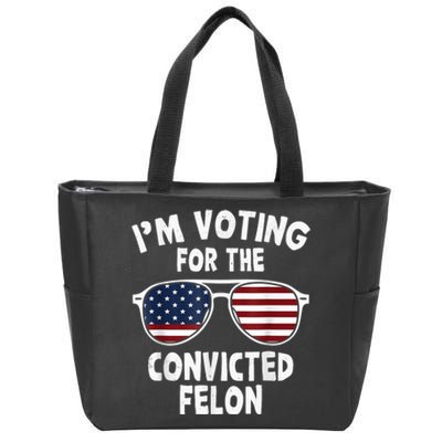 I Am Voting For A Convicted Felon Trump 2024 Zip Tote Bag