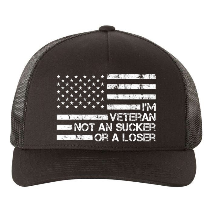 IM A Veteran Not A Sucker Or A Loser Patriotic Quotes Yupoong Adult 5-Panel Trucker Hat