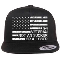 IM A Veteran Not A Sucker Or A Loser Patriotic Quotes Flat Bill Trucker Hat