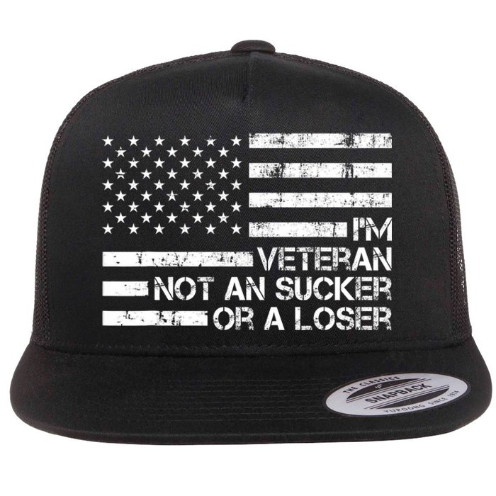 IM A Veteran Not A Sucker Or A Loser Patriotic Quotes Flat Bill Trucker Hat