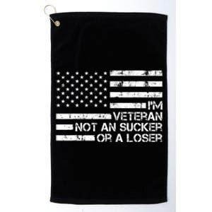 IM A Veteran Not A Sucker Or A Loser Patriotic Quotes Platinum Collection Golf Towel