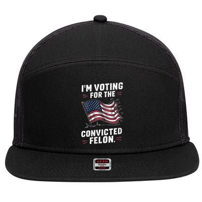 I Am Voting For A Convicted Felon Trump 2024 7 Panel Mesh Trucker Snapback Hat