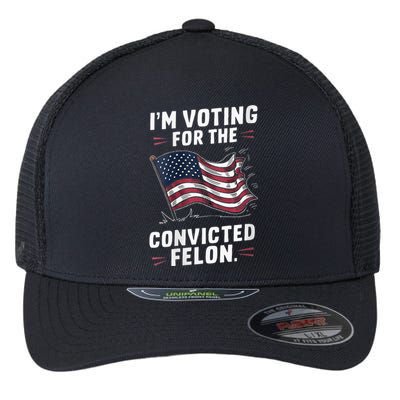 I Am Voting For A Convicted Felon Trump 2024 Flexfit Unipanel Trucker Cap