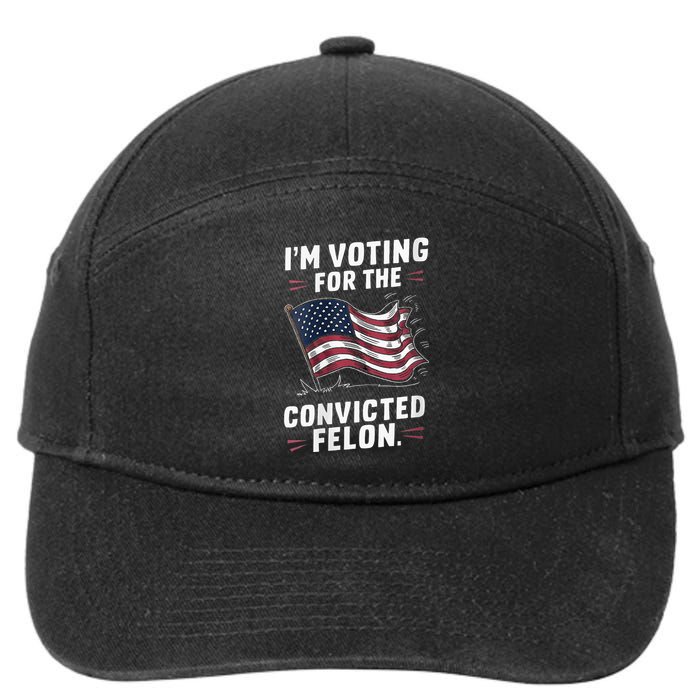 I Am Voting For A Convicted Felon Trump 2024 7-Panel Snapback Hat