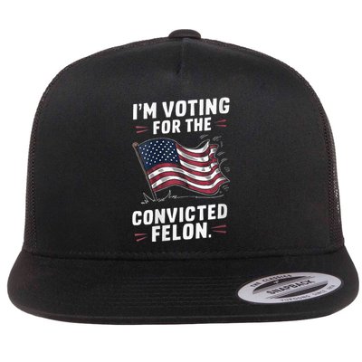 I Am Voting For A Convicted Felon Trump 2024 Flat Bill Trucker Hat