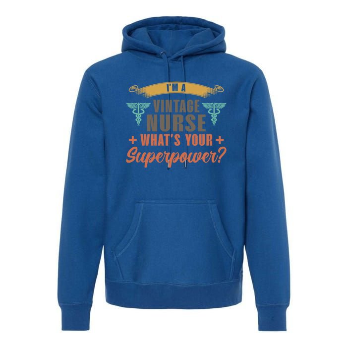 Im A Vintage Nurse Whats Superpower? Nurse Vintage Nurses Funny Gift Premium Hoodie