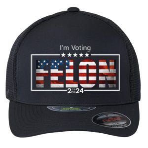 I Am Voting Felon 2024 Trump Usa Flag Flexfit Unipanel Trucker Cap