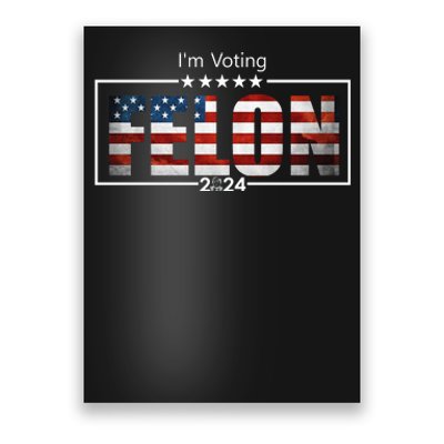 I Am Voting Felon 2024 Trump Usa Flag Poster