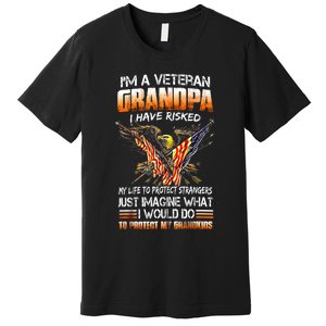 IM A Veteran Grandpa I Have Risked My Life To Protect Strangers Premium T-Shirt