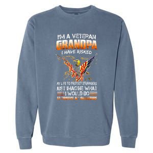 IM A Veteran Grandpa I Have Risked My Life To Protect Strangers Garment-Dyed Sweatshirt