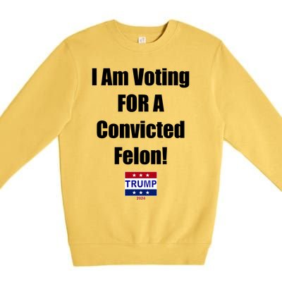 I Am Voting For A Convicted Felon Trump 2024 Premium Crewneck Sweatshirt