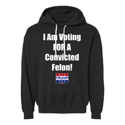 I Am Voting For A Convicted Felon Trump 2024 Garment-Dyed Fleece Hoodie