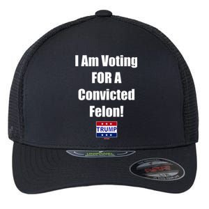 I Am Voting For A Convicted Felon Trump 2024 Flexfit Unipanel Trucker Cap