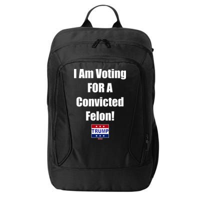 I Am Voting For A Convicted Felon Trump 2024 City Backpack