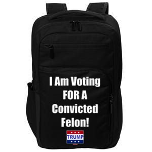 I Am Voting For A Convicted Felon Trump 2024 Impact Tech Backpack