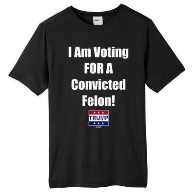 I Am Voting For A Convicted Felon Trump 2024 Tall Fusion ChromaSoft Performance T-Shirt