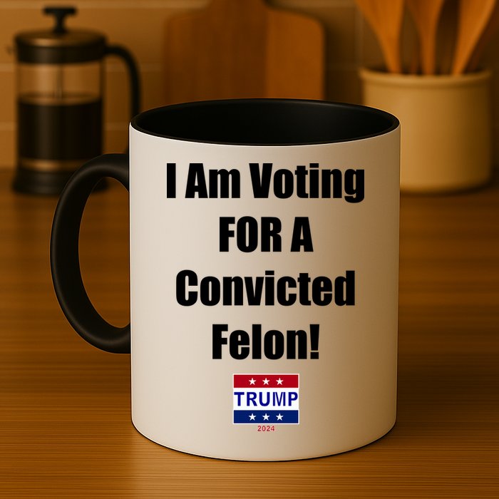 I Am Voting For A Convicted Felon Trump 2024 Mug